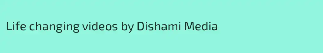 Life changing videos by Dishami Media
